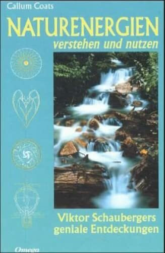Naturenergien verstehen und nutzen: Viktor Schaubergers geniale Entdeckungen