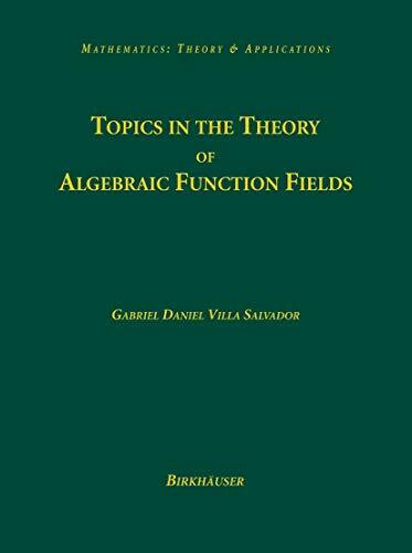 Topics in the Theory of Algebraic Function Fields (Mathematics: Theory & Applications)
