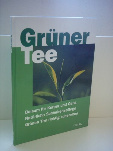 Verlagsredaktion: Grüner Tee - Balsam für Körper und Geist Natürliche Schönheitspflege Grünen Tee richtig zubereiten
