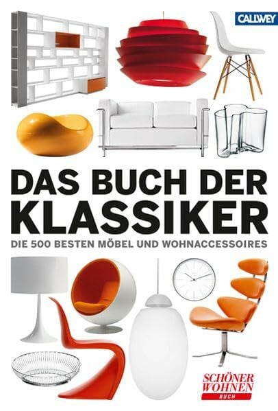 Das Buch der Klassiker: Die 500 besten Möbel und Wohnaccessoires