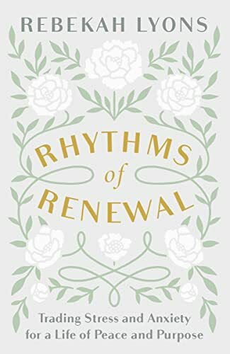 Rhythms of Renewal: Trading Stress and Anxiety for a Life of Peace and Purpose