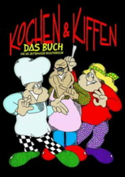 Kochen & Kiffen: Das Buch für die zeitgemässe Kräuterküche