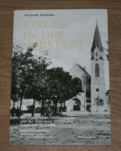 Kirche in der Vorstadt - Die evangelische Christuskirche und der Münchner Stadtbezirk Neuhausen um 1900