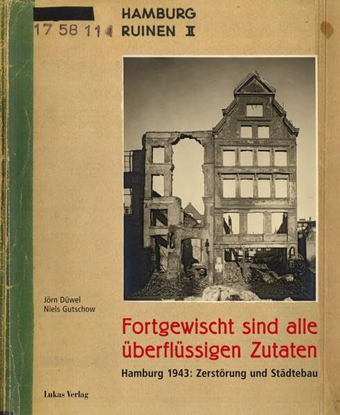 Fortgewischt sind alle überflüssigen Zutaten: Hamburg 1943: Zerstörung und Städtebau