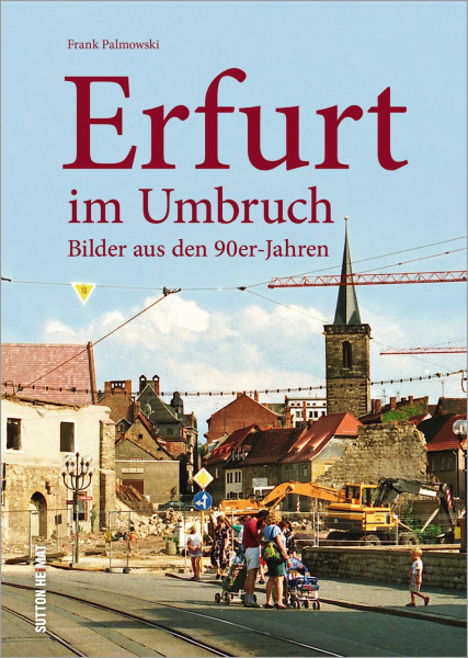 Erfurt im Umbruch: Bilder aus den 90er-Jahren (Sutton Archivbilder)