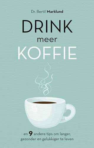 Drink meer koffie: En 9 andere tips om langer, gezonder en gelukkiger te leven