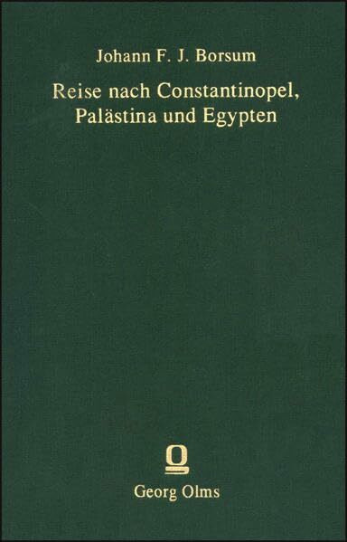 Reise nach Constantinopel, Palästina und Egypten: oder: Lebendiger Beweis, wie gnädig Gott dem durchhilft, der seine Hoffnung auf ihn setzet. ... (Documenta Arabica, Teil 1: Reiseliteratur)
