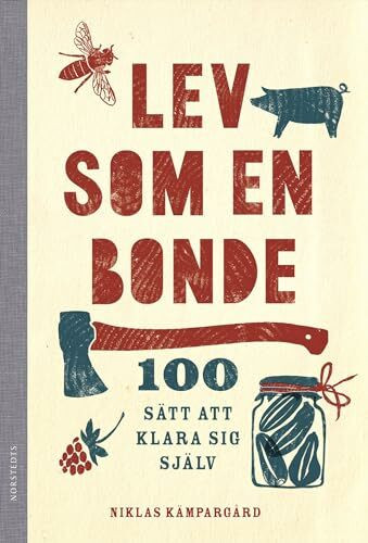 Lev som en bonde - 100 sätt att klara sig själv