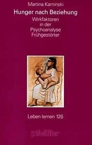 Hunger nach Beziehung. Wirkfaktoren in der Psychoanalyse Frühgestörter