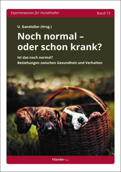 Noch normal - oder schon krank?: Beziehungen zwischen Gesundheit und Verhalten (Expertenwissen für Hundehalter)