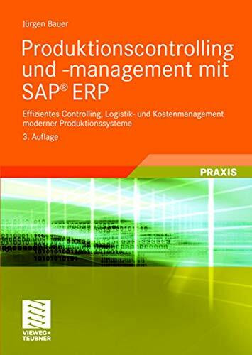 Produktionscontrolling und -management mit SAP® ERP: Effizientes Controlling, Logistik- und Kostenmanagement moderner Produktionssysteme (IT-Professional)