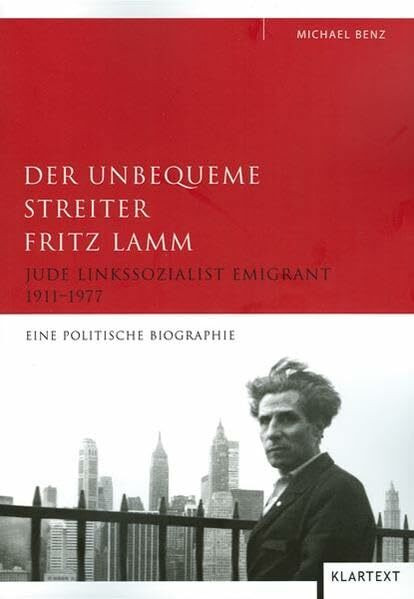 Der unbequeme Streiter Fritz Lamm: Jude Linkssozialist Emigrant 1911 - 1977. Eine politische Biographie: Jude - Linkssozialist - Emigrant - 1911-1977. Eine politische Biographie. Diss.