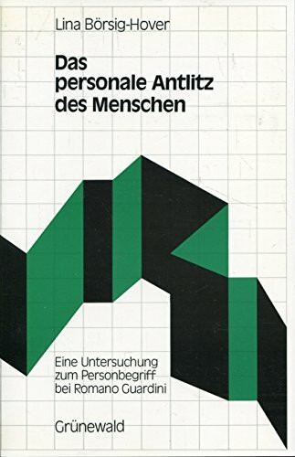 Das personale Antlitz des Menschen. Eine Untersuchung zum Personbegriff bei Romano Guardini.