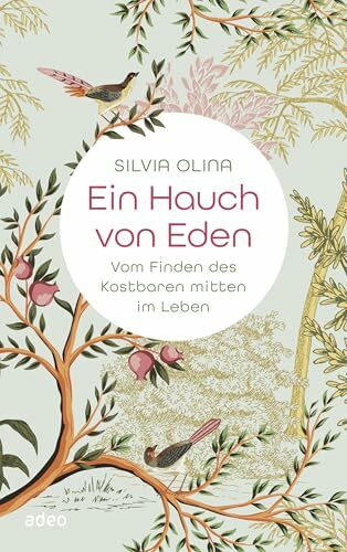 Ein Hauch von Eden: Vom Finden des Kostbaren mitten im Leben