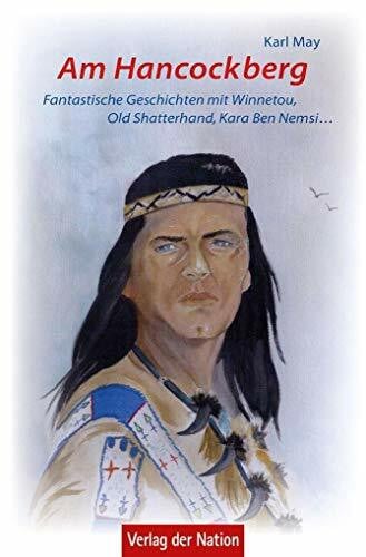 Am Hancockberg: Fantastische Geschichten mit Winnetou, Old Shatterhand, Kara Ben Nemsi ... Mit Textillustrationen aus der Zeit Karl Mays und Bildtafeln von Lars Noah