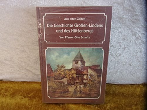 Aus alten Zeiten - Die Geschichte Grossen-Lindens und des Huettenbergs