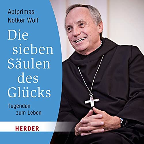 Die sieben Säulen des Glücks: Tugenden zum Leben