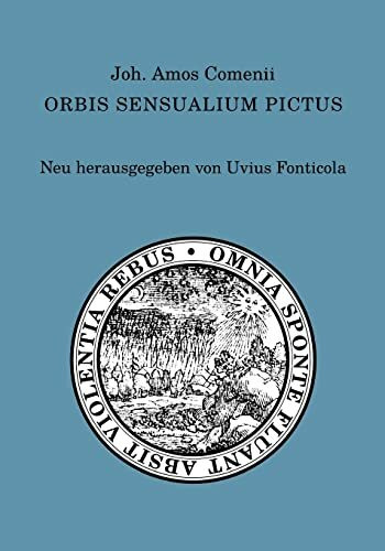 Joh. Amos Comenii Orbis sensualium pictus: Neu herausgegeben von Uvius Fonticola