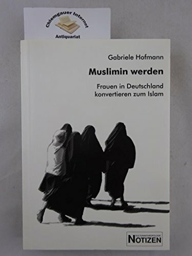Muslimin werden: Frauen in Deutschland konvertieren zum Islam (Kulturanthropologie Notizen)