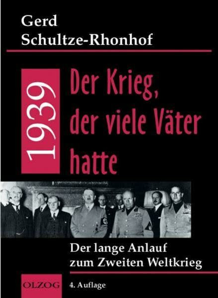 1939 - Der Krieg, der viele Väter hatte: Der lange Anlauf zum 2. Weltkrieg