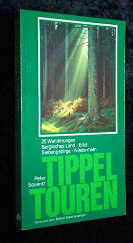Tippeltouren (25 Wanderungen Bergisches Land Eifel Siebengebirge Niederrhein)