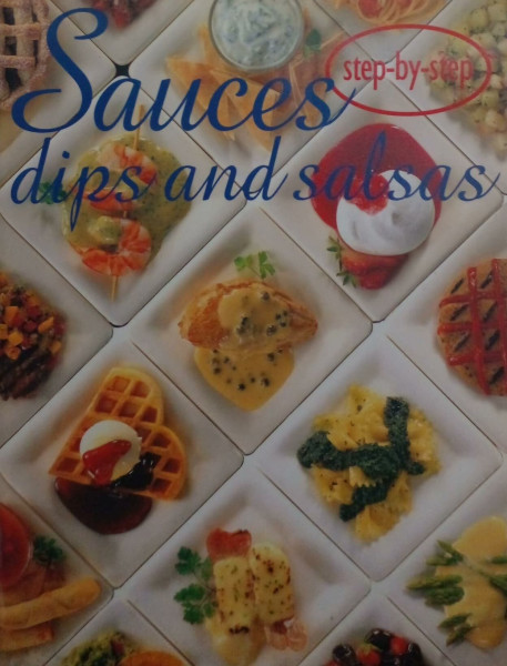 Sauces, Dips and Salsas (Step-by-Step)