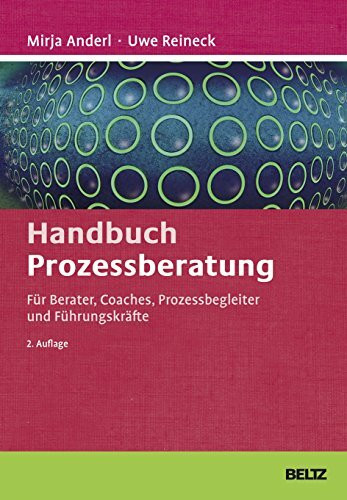 Handbuch Prozessberatung: Für Berater, Coaches, Prozessbegleiter und Führungskräfte (Beltz Weiterbildung)