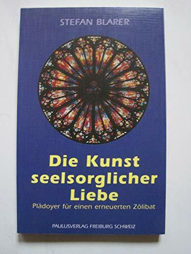Die Kunst seelsorgerlicher Liebe: Plädoyer für einen erneuerten Zölibat