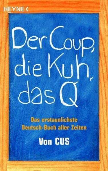 Der Coup, die Kuh, das Q: Das erstaunlichste Deutsch-Buch aller Zeiten