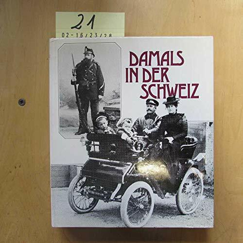 Damals in der Schweiz- Kultur, Geschichte, Volksleben der Schweiz im Spiegel der frühen Photographie