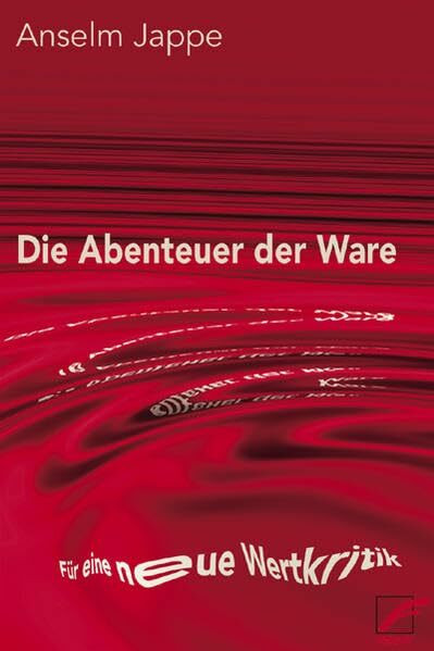 Die Abenteuer der Ware: Für eine neue Wertkritik
