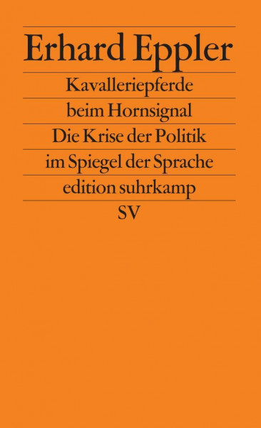 Kavalleriepferde beim Hornsignal: Die Krise der Politik im Spiegel der Sprache (edition suhrkamp)