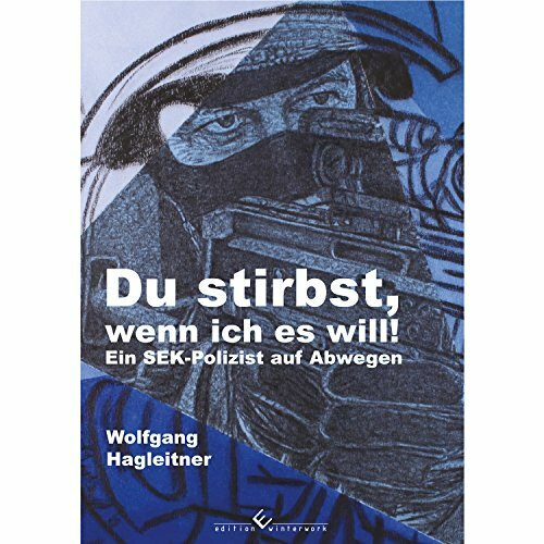 Du stirbst, wenn ich es will!: Ein SEK-Polizist auf Abwegen