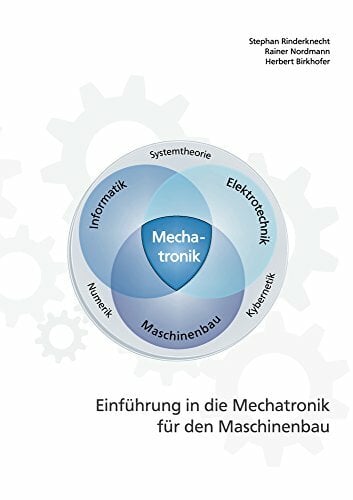 Einführung in die Mechatronik für den Maschinenbau (Skripte im Shaker Verlag) Einführung in die Mechatronik für den Maschinenbau (Skripte im Shaker Verlag)