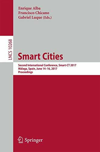 Smart Cities: Second International Conference, Smart-CT 2017, Málaga, Spain, June 14-16, 2017, Proceedings (Information Systems and Applications, incl. Internet/Web, and HCI, Band 10268)