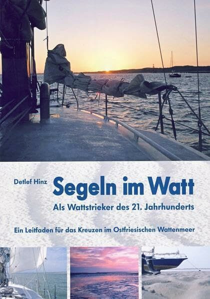 Segeln im Watt: Als Wattstrieker des 21. Jahrhunderts. Ein Leitfaden für das Kreuzen im Ostfriesischen Wattenmeer
