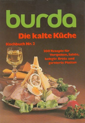 burda-Kochbuch, Nr. 2: Die kalte Küche. 200 Rezepte für Vorspeisen, Salate, belegte Brote und garnierte Platten