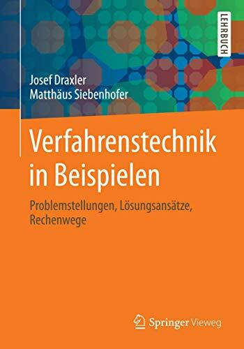 Verfahrenstechnik in Beispielen: Problemstellungen, Lösungsansätze, Rechenwege