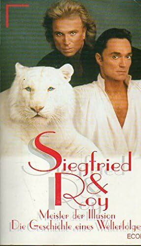 Siegfried und Roy. Meister der Illusion. Die Geschichte eines Welterfolgs.