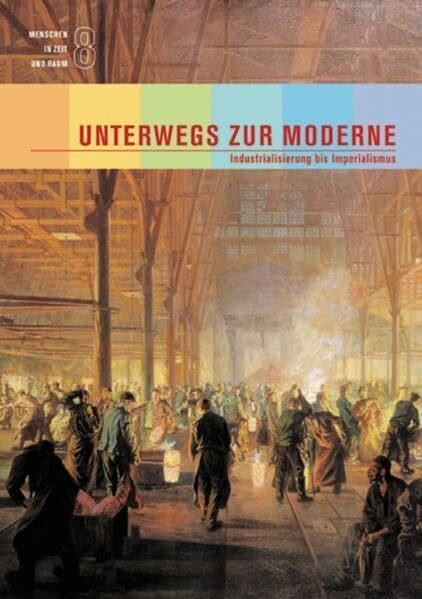 Menschen in Zeit und Raum 8: Unterwegs zur Moderne: Industrialisierung bis Imperialismus, Textbuch