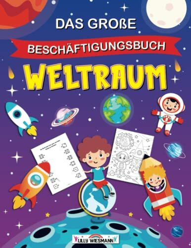 Das große Beschäftigungsbuch Weltraum: Willkommen im Weltraum! - Erste Buchstaben und Zahlen lernen inkl. Schwungübungen, tollen Rätseln, Labyrinthen,...und vielem mehr!