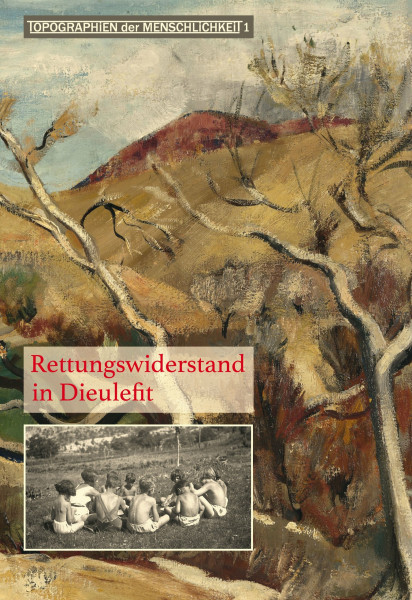 Rettungswiderstand in Dieulefit: Topographien der Menschlichkeit