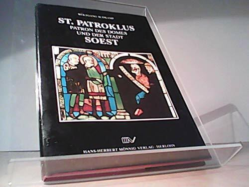 St. Patroklus . Patron des Domes und der Stadt Soest . Zur Bedeutung des Heiligen in Geschichte und Gegenwart
