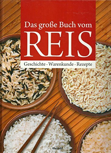 Das große Buch vom Reis - Geschichte, Anbau, Sorten, Küchenpraxis und Rezepte.