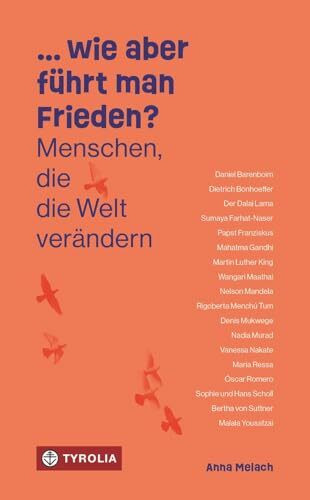… wie aber führt man Frieden?: Menschen, die die Welt verändern. 19 Porträts von Friedenstifter:innen aus Politik, Gesellschaft und Religion – ab 14 Jahren
