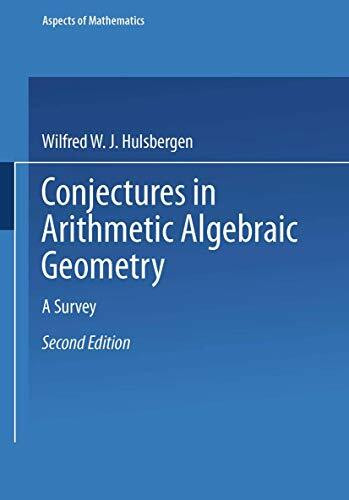 Conjectures in Arithmetic Algebraic Geometry: A Survey (Aspects of Mathematics, 18)