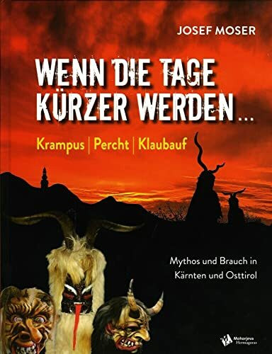 Wenn die Tage kürzer werden ...: Krampus, Percht, Klaubauf. Mythos und Brauch in Kärnten und Osttirol