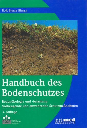 Handbuch des Bodenschutzes: Bodenökologie und -belastung / Vorbeugende und abwehrende Schutzmaßnahmen: Bodenokologie Und Belastung/Vorbeugende Und Abwehrende Schutzmabetanahmen