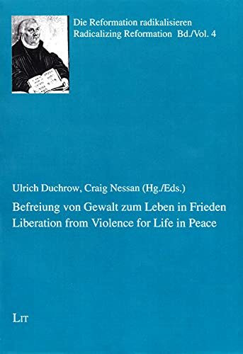 Befreiung Von Gewalt Zum Leben in Frieden / Liberation from Violence for Life in Peace (Die Reformation Radikalisieren / Radicalizing Reformation, Band 4)