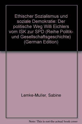 Ethischer Sozialismus und soziale Demokratie: Der politische Weg Willi Eichlers vom ISK zur SPD (Politik- und Gesellschaftsgeschichte)